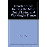 french or foe getting the most out of living and working in france