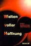 Welten voller Hoffnung: Sciencefiction-, Fantasy-, Phantastik-Anthologie