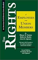 The Rights of Employees and Union Members, Second Edition: The Basic ACLU Guide to the Rights of Employees and Union Members (ACLU Handbook) The Rights of Employees and Union Members, Second Edition: The Basic ACLU Guide to the Rights of Employees and Union Members (ACLU Handbook)