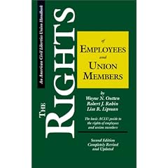 The Rights of Employees and Union Members, Second Edition: The Basic ACLU Guide to the Rights of Employees and Union Members (ACLU Handbook)