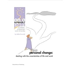 Personal Change - Dealing With The Uncertainties Of Life And Work -- ON A WOMAN'S PATH, an e-Doc