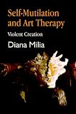 Self-Mutilation and Art Therapy
 Violent Creation,
Diana Milia