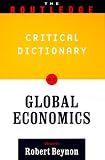 The Routledge Critical Dictionary of Global Economics (Routledge Critical Dictionary Series)