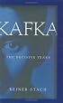 Kafka: The Decisive Years