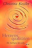 Herzensqualit�ten: Die Intelligenz der Liebe - Christina Kessler