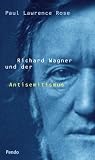 Richard Wagner und der Antisemitismus - Paul Lawrence Rose