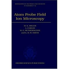Atom Probe Field Ion Microscopy (Monographs on the Physics and Chemistry of Materials)