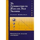 An Introduction to Mass and Heat Transfer: Principles of Analysis and Design by Stanley Middleman