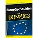 Europ�ische Union f�r Dummies: Endlich verstehen, was in der EU passiert! (Fur Dummies)