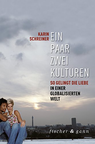 Ein Paar - zwei Kulturen: So gelingt Liebe in einer globalisierten Welt (German Edition)
