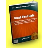 Great First Date; Make A Great First Impression With This Relationship Advice For First Date Etiquette, Date Ideas, The Goodnight Kiss, Conversation Tips And More ~ Naomi G. Brackett