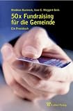  : 50x Fundraising in der Gemeinde: Ein Praxisbuch