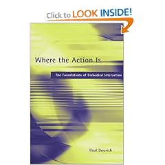 Where the Action Is: The Foundations of Embodied Interaction