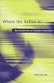 Where the Action Is: The Foundations of Embodied Interaction (Bradford Books)