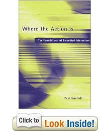 Where the Action is: The Foundations of Embodied Interaction (A Bradford book)