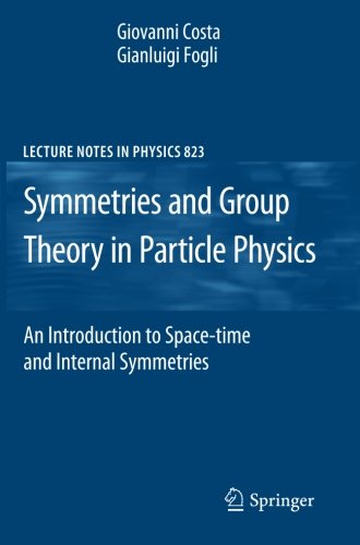 Symmetries and Group Theory in Particle Physics: An Introduction to Space-Time and Internal Symmetries (Lecture Notes in Physics)