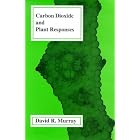 Carbon Dioxide and Plant Responses (Research Studies in Botany and Related Applied... by D. R. Murray