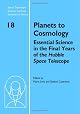 Planets to Cosmology: Essential Science in the Final Years of the Hubble Space Telescope (Space Telescope Science Institute Symposium Series)