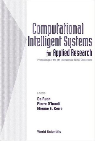 Computational Intelligent Systems for Applied Research: Proceedings of the 5th International Flins Conference Gent, Belgium 16-18 September 2002