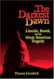 The Darkest Dawn: Lincoln, Booth, And The Great American Tragedy