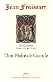 Chroniques : Tome 4, 1360-1369, Don Pèdre de Castille