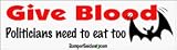 Give blood-Politicians need to eat too - funny bumper stickers (Medium 10x2.8 in.)