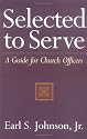 Selected to Serve: A Guide for Church Officers