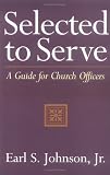 Selected to Serve: A Guide for Church Officers