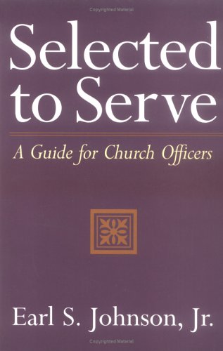 Selected to Serve: A Guide for Church Officers under Ecclesiology in The Books Store