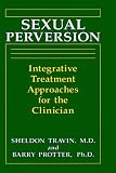 Sexual Perversion: Integrative Treatment Approaches for the Clinician