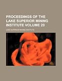 Proceedings of the Lake Superior Mining Institute Volume 20