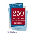 250 Ways to Say It in Business English