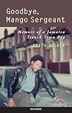 Goodbye, mango sergeant : memoir of a Jamaica trench town boy