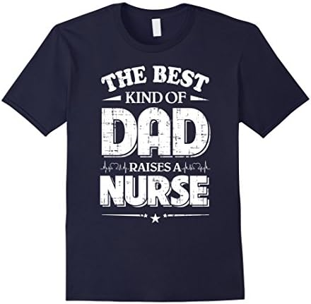 Men's The Best Kind Of Dad Raises A Nurse T-Shirt XL Navy