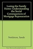 Losing the family home : understanding the social consequences of mortgage repossession