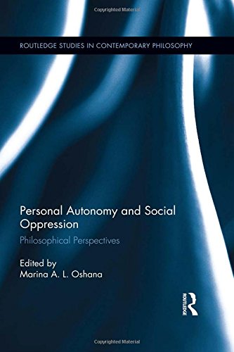 Personal Autonomy and Social Oppression: Philosophical Perspectives (Routledge Studies in Contemporary Philosophy)