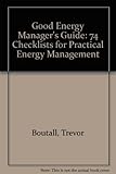 The good energy manager's guide : 74 checklists for practical energy management