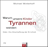 Produkt-Bild: Warum unsere Kinder Tyrannen werden: Oder: Die Abschaffung der Kindheit