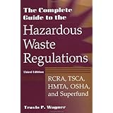 The Complete Guide to Hazardous Waste Regulations: RCRA, TSCA, HTMA, EPCRA, and Superfund, 3rd Edition
