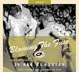 Blowing the Fuse - 1955: 29 R&B Classics That Rocked the Jukebox