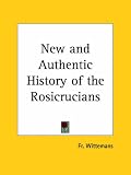 A New and Authentic History of the Rosicrucians