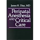 Perinatal Anesthesia and Critical Care by  James H. Diaz