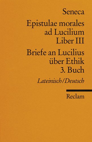 Briefe an Lucilius über Ethik. 03. Buch / Epistulae morales ad Lucilium. Liber 3