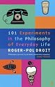 101 Experiments in the Philosophy of Everyday Life
