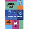 101 Experiments in the Philosophy of Everyday Life
