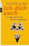 Ich dich auch: Ein Episodenroman fuer Paarungsgestoerte