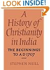 A History of Christianity in India: The Beginnings to AD 1707