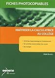 Ma�triser la calculatrice au coll�ge : Fiches photocopiables