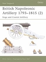 British Napoleonic Artillery 1793-1815: Siege and Coastal Artillery v. 2 (New Vanguard)