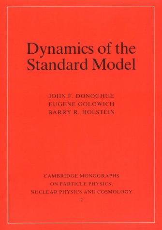 Dynamics of the Standard Model (Cambridge Monographs on Particle Physics, Nuclear Physics & Cosmology) (Cambridge Monographs on Particle Physics, Nuclear Physics and Cosmology)